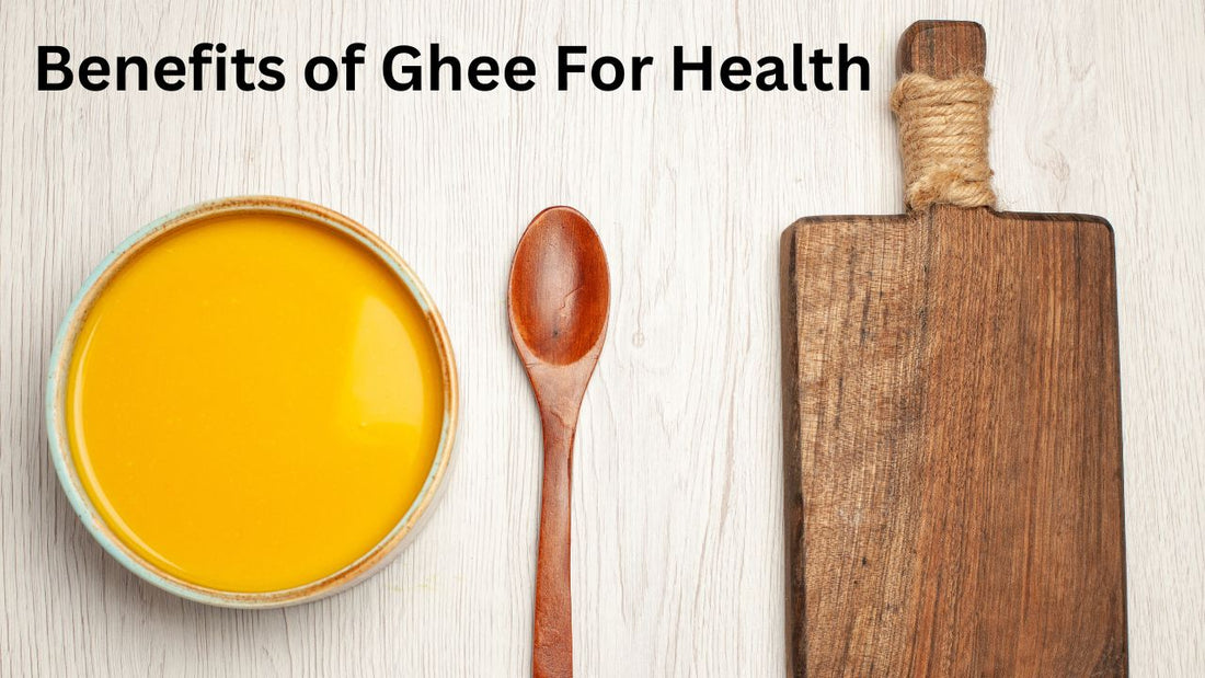 Benefits of Ghee for Health